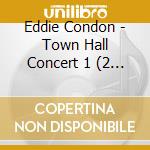 Eddie Condon - Town Hall Concert 1 (2 Cd) cd
