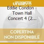 Eddie Condon - Town Hall Concert 4 (2 Cd) cd