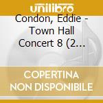 Condon, Eddie - Town Hall Concert 8 (2 Cd) cd