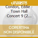 Condon, Eddie - Town Hall Concert 9 (2 Cd) cd
