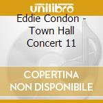 Eddie Condon - Town Hall Concert 11 cd musicale di Condon, Eddie