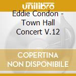 Eddie Condon - Town Hall Concert V.12 cd