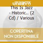 This Is Jazz - Historic.. (2 Cd) / Various cd