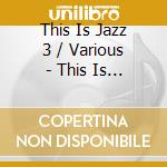 This Is Jazz 3 / Various - This Is Jazz 3 / Various (2 Cd) cd