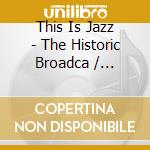 This Is Jazz - The Historic Broadca / Various cd