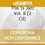 This Is Jazz Vol. 8 (2 Cd) cd musicale