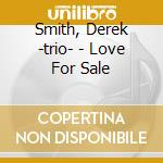 Smith, Derek -trio- - Love For Sale cd musicale di Smith, Derek