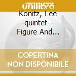 Konitz, Lee -quintet- - Figure And Spirit cd musicale di Konitz, Lee