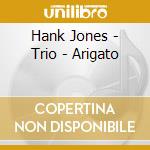 Hank Jones - Trio - Arigato cd musicale di Hank Jones