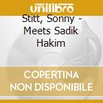 Stitt, Sonny - Meets Sadik Hakim cd musicale di Stitt, Sonny