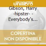 Gibson, Harry -hipster- - Everybody's Crazy But Me cd musicale di Gibson, Harry