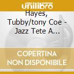 Hayes, Tubby/tony Coe - Jazz Tete A Tete cd