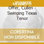 Offer, Cullen - Swinging Texas Tenor cd musicale di Offer, Cullen