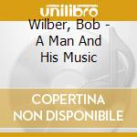 Wilber, Bob - A Man And His Music cd musicale di Wilber, Bob