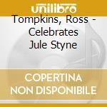 Tompkins, Ross - Celebrates Jule Styne