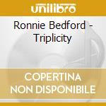 Ronnie Bedford - Triplicity cd musicale di Bedford, Ronnie