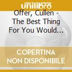 Offer, Cullen - The Best Thing For You Would Be