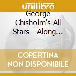 George Chisholm's All Stars - Along The Chisholm Trail cd musicale di George Chisholm's All Stars