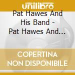 Pat Hawes And His Band - Pat Hawes And His Band cd
