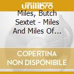 Miles, Butch Sextet - Miles And Miles Of Swing cd musicale di Miles, Butch Sextet