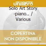 Solo Art Story -piano.. / Various cd musicale