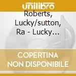 Roberts, Lucky/sutton, Ra - Lucky Roberts/ralph Sutto cd musicale di Roberts, Lucky/sutton, Ra