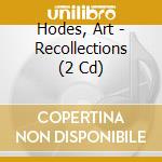 Hodes, Art - Recollections (2 Cd) cd musicale di Hodes, Art