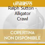 Ralph Sutton - Alligator Crawl cd