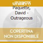 Paquette, David - Outrageous cd musicale di Paquette, David
