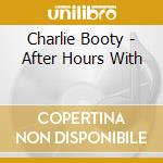 Charlie Booty - After Hours With cd musicale di Booty, Charlie