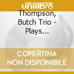 Thompson, Butch Trio - Plays Favourites cd musicale di Thompson, Butch Trio