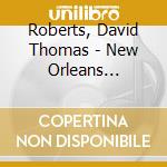 Roberts, David Thomas - New Orleans Streets.. cd musicale di Roberts, David Thomas