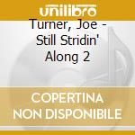 Turner, Joe - Still Stridin' Along 2 cd musicale di Turner, Joe