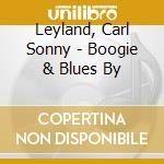 Leyland, Carl Sonny - Boogie & Blues By cd musicale di Leyland, Carl Sonny