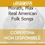 Morath, Max - Real American Folk Songs cd