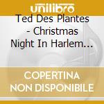 Ted Des Plantes - Christmas Night In Harlem Stride cd musicale
