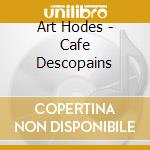 Art Hodes - Cafe Descopains cd