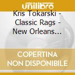 Kris Tokarski - Classic Rags - New Orleans Style cd