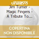 Jim Turner - Magic Fingers - A Tribute To Johnny Guarnieri cd musicale di Jim Turner