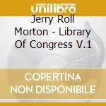 Jerry Roll Morton - Library Of Congress V.1 cd