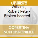 Williams, Robert Pete - Broken-hearted Man cd