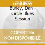 Burley, Dan - Circle Blues Session