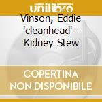 Vinson, Eddie 'cleanhead' - Kidney Stew cd musicale di Vinson, Eddie 'cleanhead'