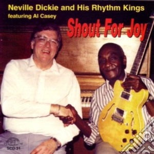 Neville Dickie & His Rhythm Kings - Shout For Joy cd musicale di Dickie & His Rhythm Kings