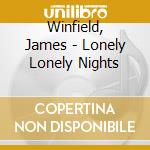 Winfield, James - Lonely Lonely Nights cd