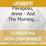 Pavageau, Annie - And The Morning Star.. cd musicale di Pavageau, Annie