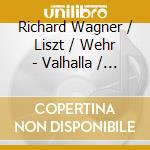 Richard Wagner / Liszt / Wehr - Valhalla / Senta'S Ballad / Solemn March cd musicale di Richard Wagner / Liszt / Wehr