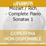 Mozart / Rich - Complete Piano Sonatas 1 cd musicale di Mozart / Rich