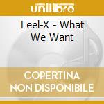Feel-X - What We Want cd