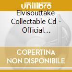 Elvisouttake Collectable Cd - Official Elvisouttakecollectible